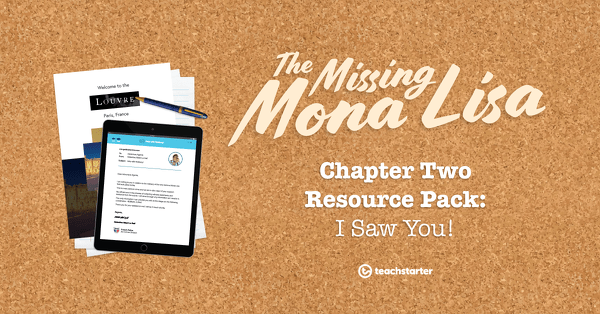 Go to The Missing Mona Lisa – Chapter 2: I Saw You! – Resource Pack teaching resource