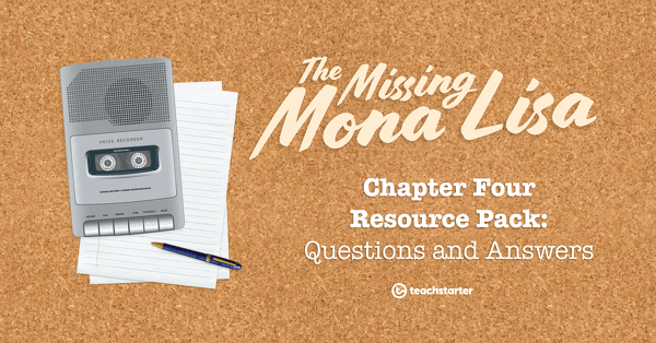 The Missing Mona Lisa – Chapter 4: Questions and Answers – Resource Pack teaching resource