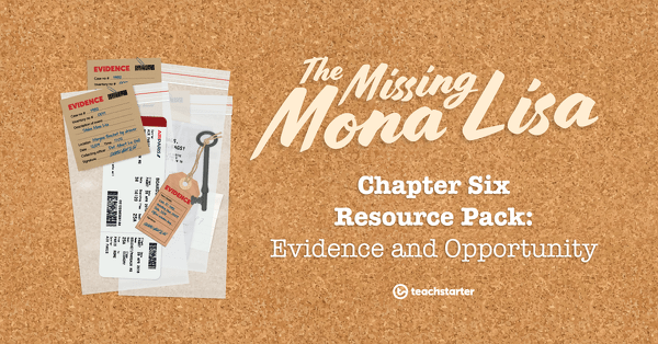 The Missing Mona Lisa – Chapter 6: Evidence and Opportunity – Resource Pack teaching resource