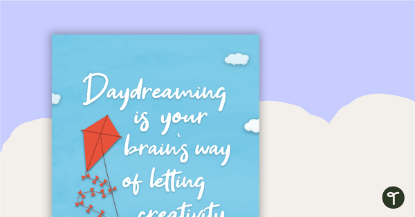 Daydreaming is your brain's way of letting creativity soar - Positivity Poster teaching resource