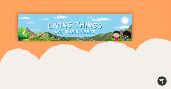Living Things and Their Needs Display Banner teaching resource