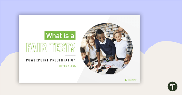 Go to What is a Fair Test? - Upper Years PowerPoint teaching resource