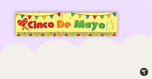 Go to Cinco De Mayo Display Banner teaching resource