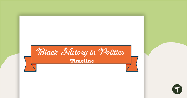 Go to Black History in Politics Timeline teaching resource