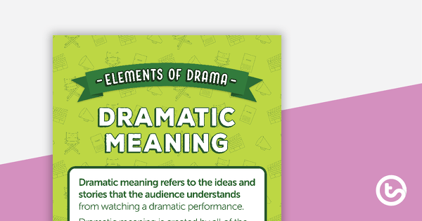 Dramatic Meaning - Elements of Drama Poster teaching resource