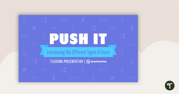 Go to Push It - Introducing the Different Types of Force PowerPoint teaching resource