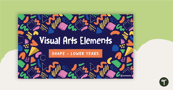 Go to Visual Arts Elements Shape PowerPoint - Lower Years teaching resource