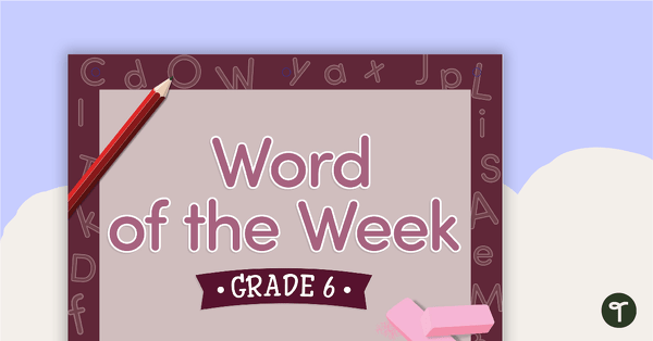 Word of the Week Flip Book - Grade 6 teaching resource