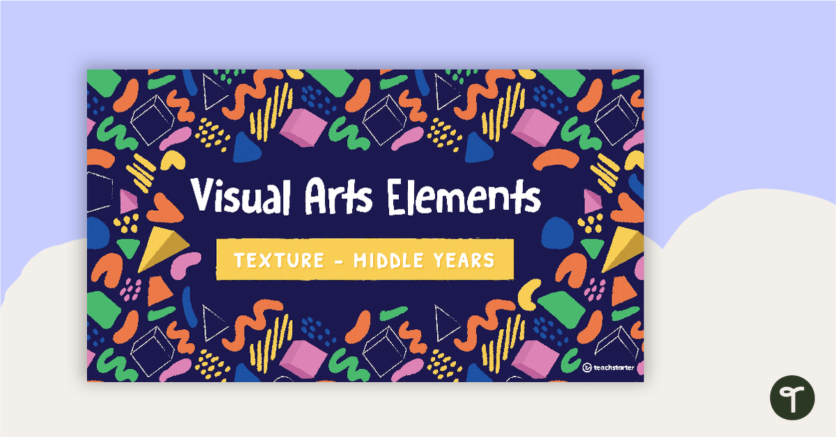 Visual Arts Elements Texture PowerPoint - Middle Years teaching resource