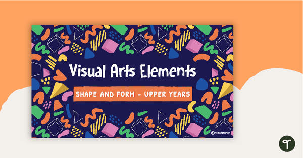 Preview image for Visual Arts Elements Shape and Form PowerPoint - Upper Years - teaching resource