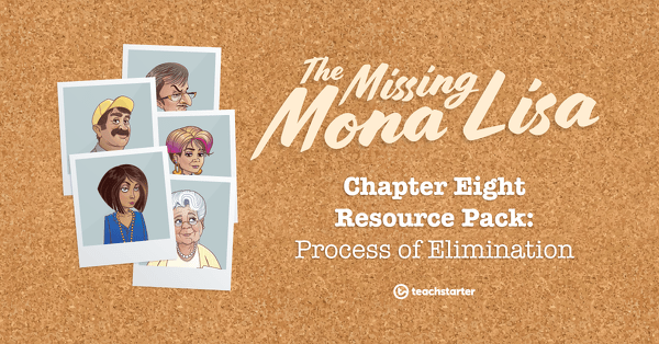 Go to The Missing Mona Lisa – Chapter 8: Process of Elimination – Resource Pack teaching resource