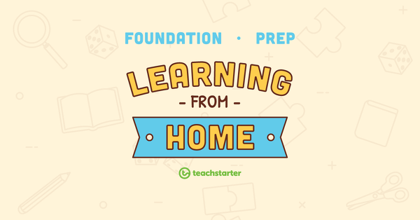 Foundation/Prep School Closure - Learning From Home Pack teaching resource