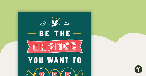 Go to Be the Change You Want to See in the World - Gandhi - Motivational Poster teaching resource