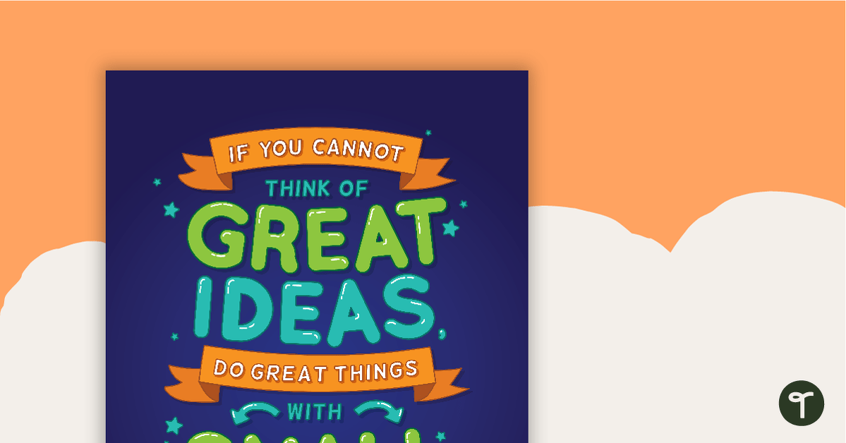 If You Cannot Think of Great Ideas, Do Great Things with Small Ideas - Motivational Poster teaching resource