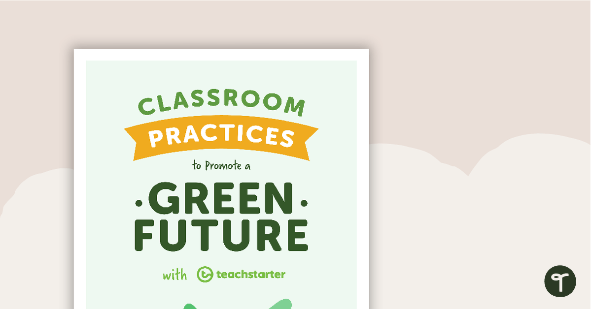 Classroom Practices to Promote A Green Future - A Teacher's Guide teaching resource