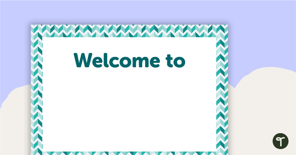 Teal Chevron - Welcome Sign and Name Tags teaching resource