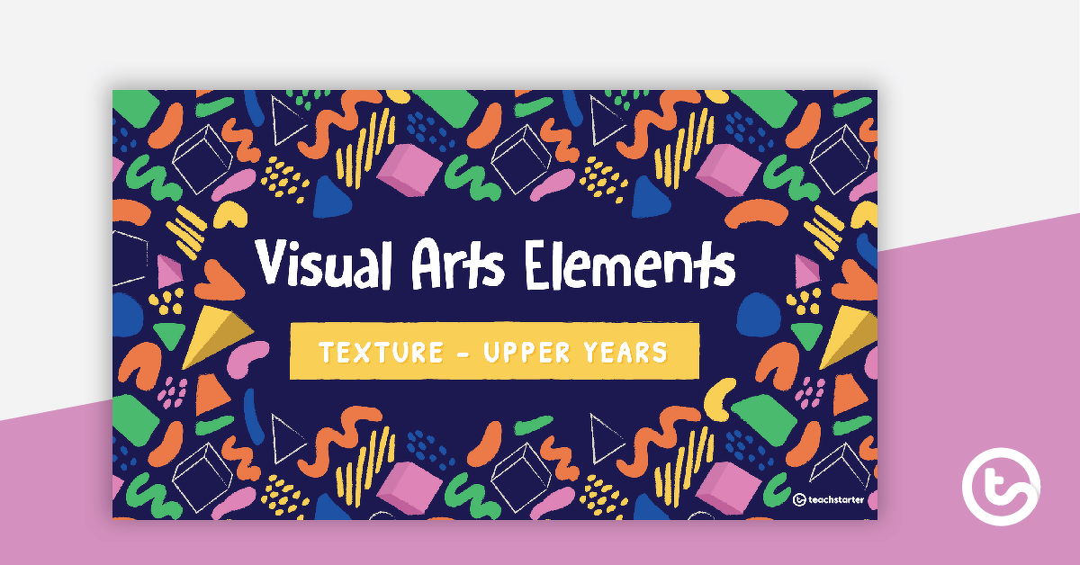 Visual Arts Elements Texture PowerPoint - Upper Years teaching resource