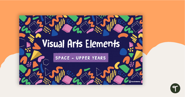 Go to Visual Arts Elements Space PowerPoint - Upper Years teaching resource