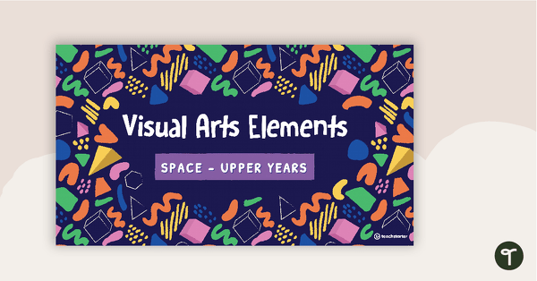 Visual Arts Elements Space PowerPoint - Upper Years teaching resource