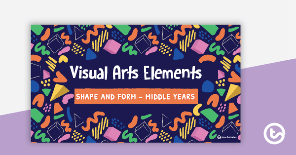 Preview image for Visual Arts Elements Shape and Form PowerPoint - Middle Years - teaching resource