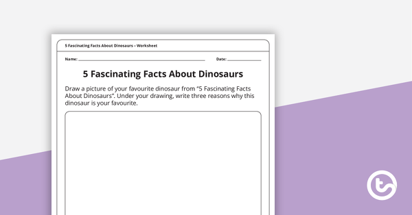 5 Fascinating Facts About Dinosaurs – Worksheet teaching resource