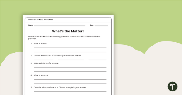 Go to What's the Matter? Worksheet teaching resource