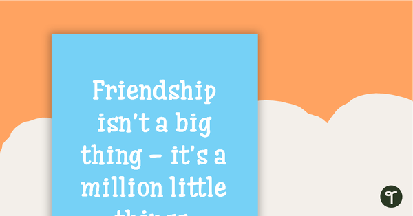 Friendship is a Million Little Things – Positivity Poster teaching resource
