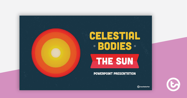 Preview image for Celestial Bodies - The Sun PowerPoint - teaching resource