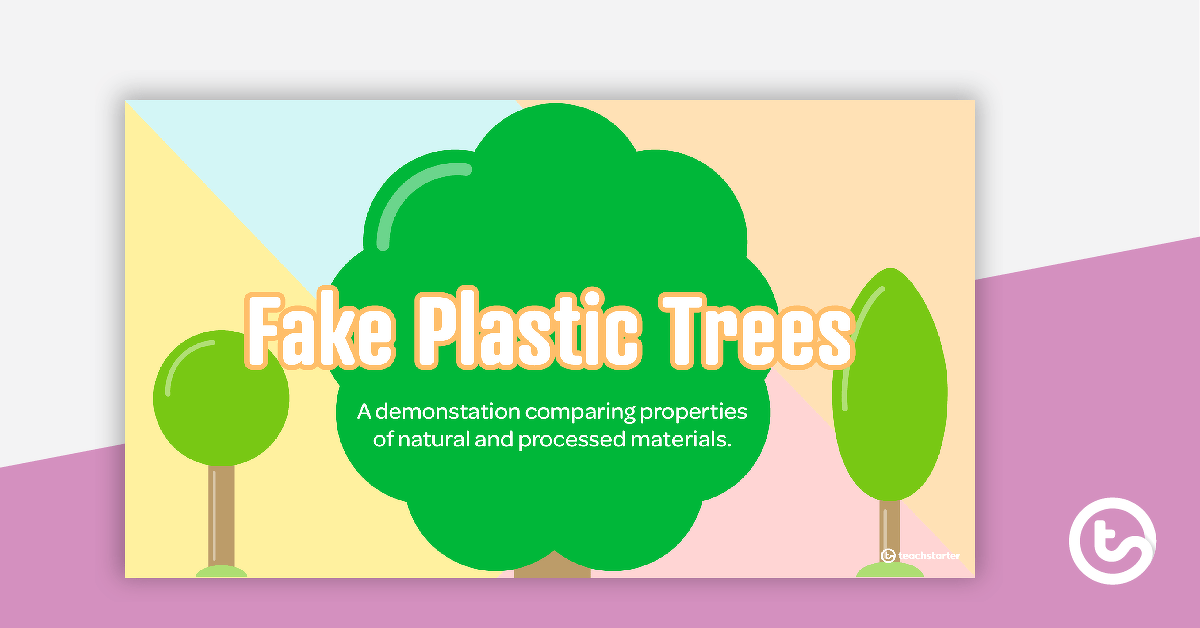 Fake Plastic Trees PowerPoint - A Demonstration Comparing Properties of Natural and Processed Materials teaching resource