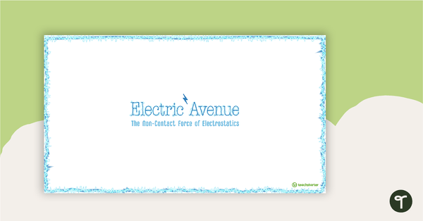 Preview image for Electric Avenue - Understanding the Non-contact Force of Electrostatics PowerPoint - teaching resource