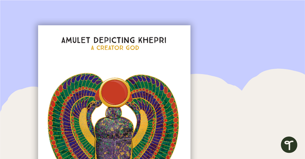 Khepri Amulet - A Creator God Poster teaching resource