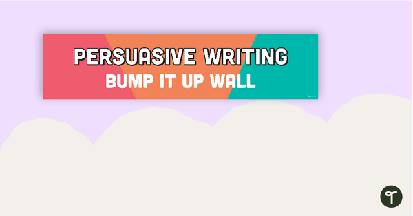 Persuasive Writing Bump It Up Wall – Year 1 teaching resource