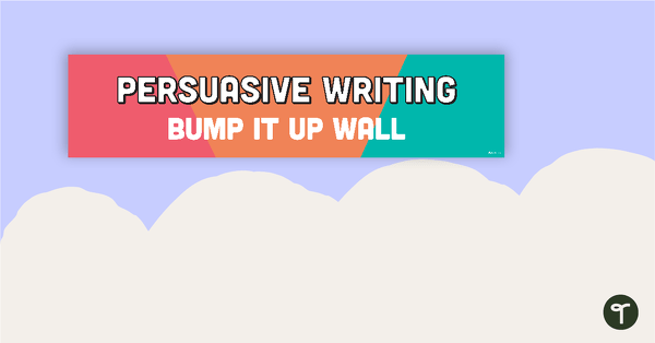 Persuasive Writing Bump It Up Wall – Year 1 teaching resource
