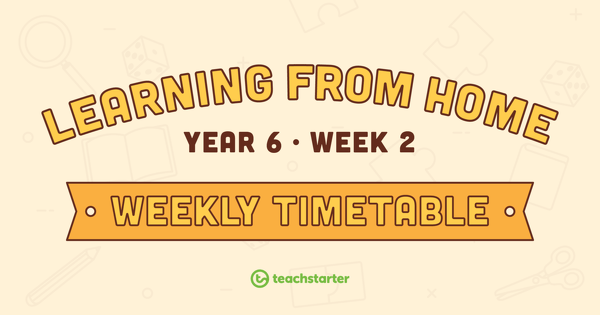 Go to Year 6 - Week 2 Learning From Home Timetable teaching resource