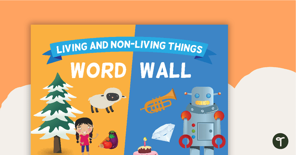 Living and Non-Living Things - Word Wall Vocabulary teaching resource