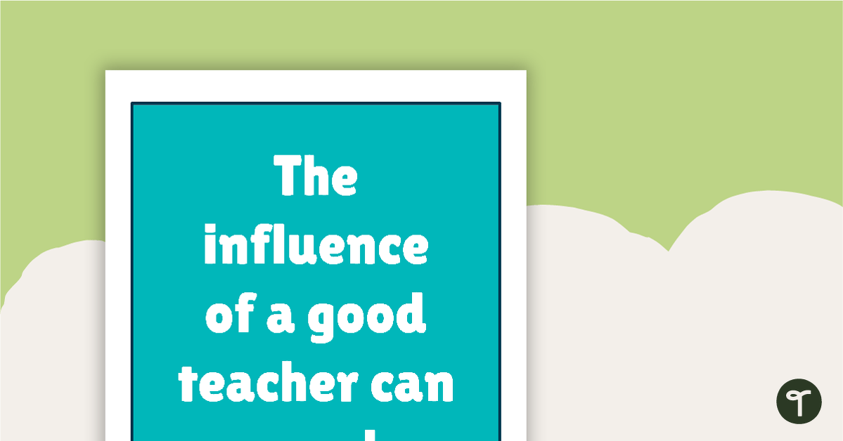 Inspirational Quotes for Teachers - The influence of a good teacher can never be erased. teaching resource