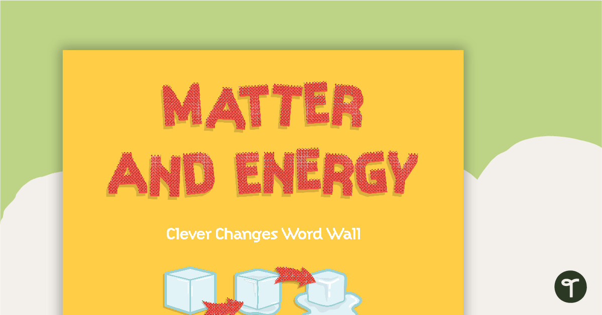 Matter and Energy: Clever Changes – Word Wall teaching resource
