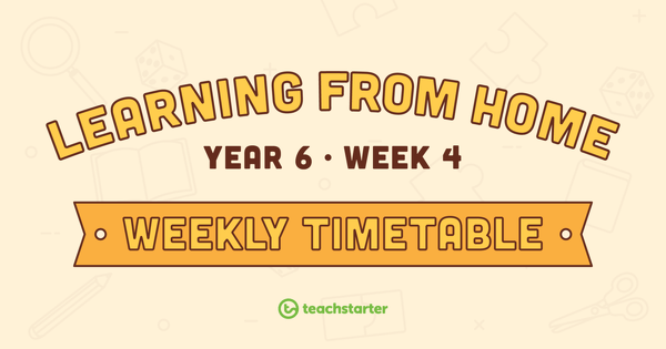 Year 6 - Week 4 Learning From Home Timetable teaching resource