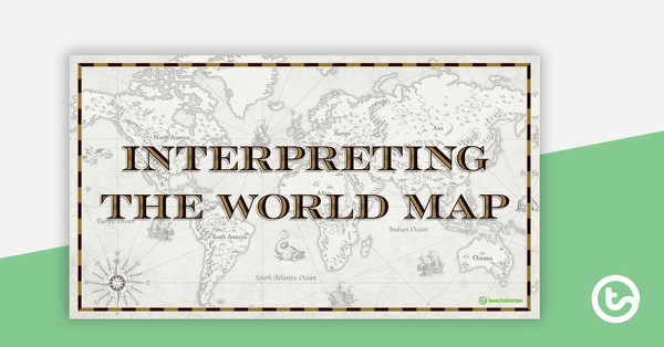 Preview image for Interpreting the World Map – Teaching Presentation - teaching resource