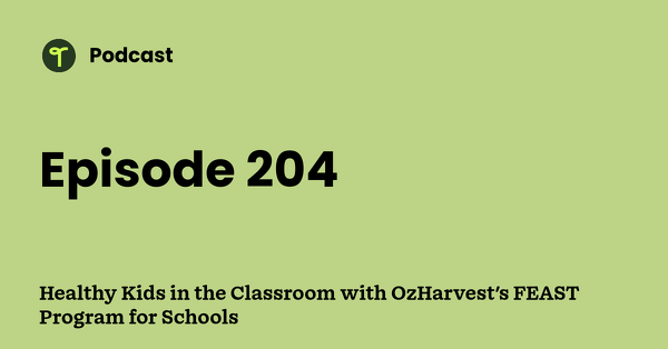 Go to Healthy Kids in the Classroom with OzHarvest's FEAST Program for Schools podcast