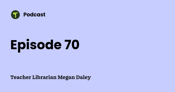 Go to Teacher Librarian Megan Daley podcast