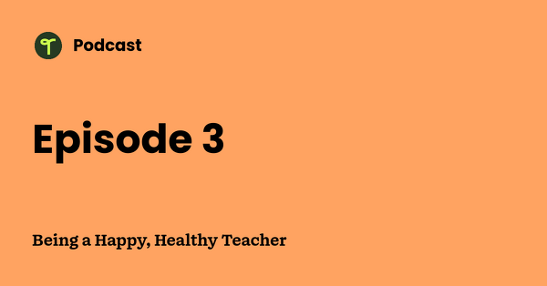 Go to Being a Happy, Healthy Teacher podcast