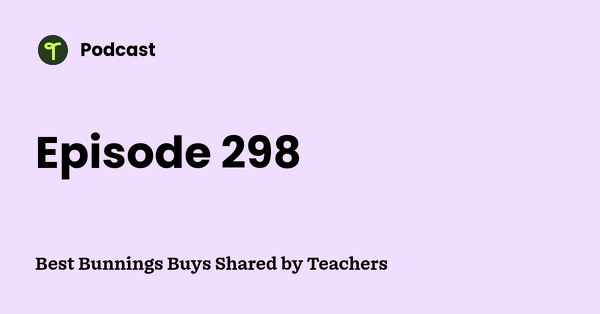 Go to Best Bunnings Buys Shared by Teachers podcast