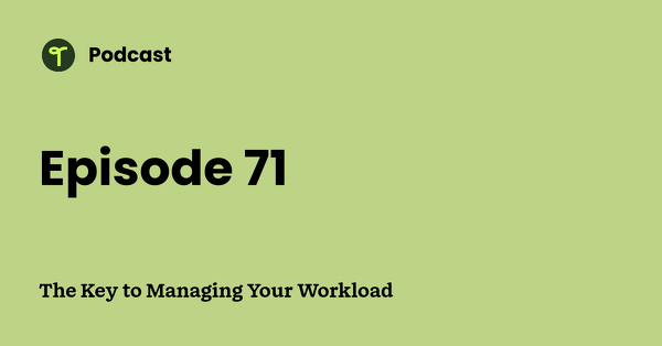 Go to The Key to Managing Your Workload podcast