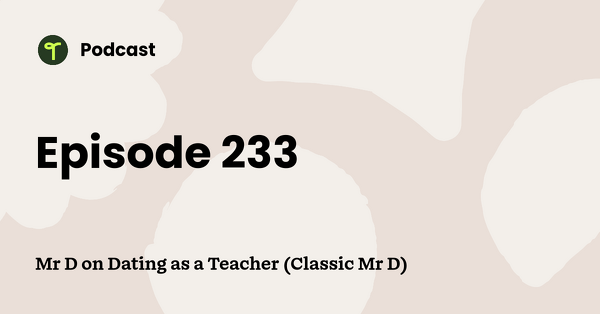 Go to Mr D on Dating as a Teacher (Classic Mr D) podcast