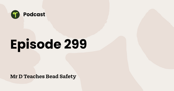 Go to Mr D Teaches Bead Safety podcast