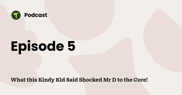 Go to What this Kindy Kid Said Shocked Mr D to the Core! podcast