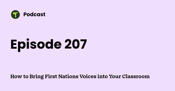 Go to How to Bring First Nations Voices into Your Classroom podcast