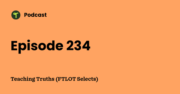 Go to Teaching Truths (FTLOT Selects) podcast
