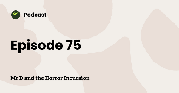 Go to Mr D and the Horror Incursion podcast
